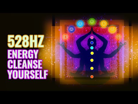 528 Hz Energy Cleanse Yourself And Your Home: Remove Negative Energy