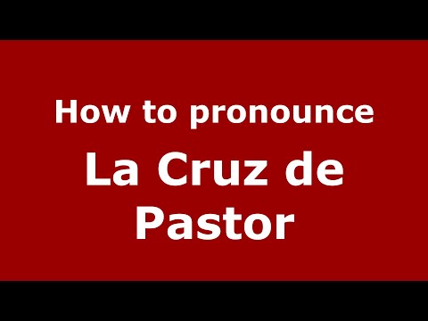 How to pronounce La Cruz de Pastor (Mexico/Mexican Spanish) - PronounceNames.com