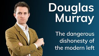 Douglas Murray: The Dangerous Dishonesty of the Modern Left video