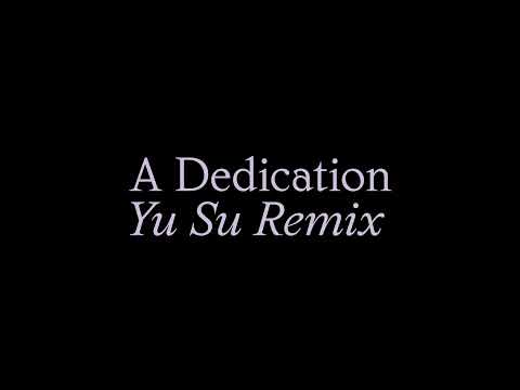 Video thumbnail for A Dedication (Yu Su Remix)