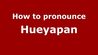 How to pronounce Hueyapan