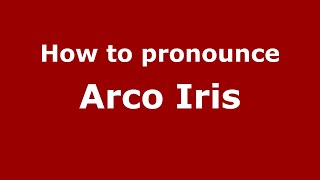 How to pronounce Arco Iris