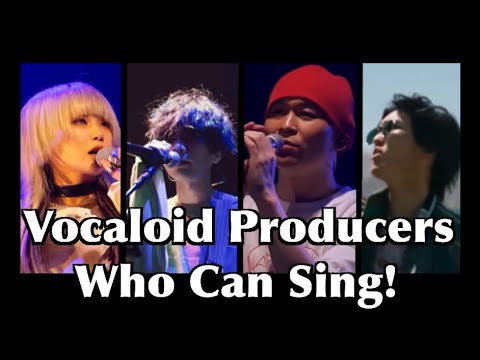 Vocaloid Producers who can sing! (Vocaloid Producers self covers)