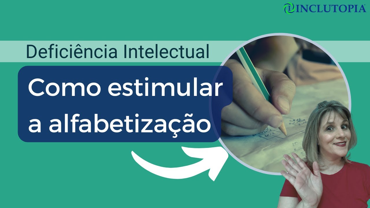 Deficiência Intelectual: como estimular a  alfabetização