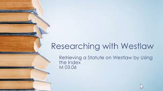 M0306 Retrieving Statutes on Westlaw using the Index