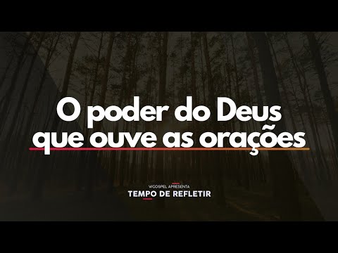 [Tempo de Refletir] O poder de Deus que ouve as orações