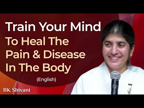 Which Thoughts Can Heal Pain In Your Body?: Part 3: BK Shivani: English