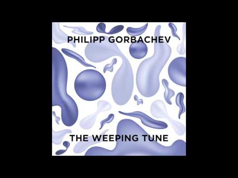 Philipp Gorbachev - The Weeping Tune (Official Audio)