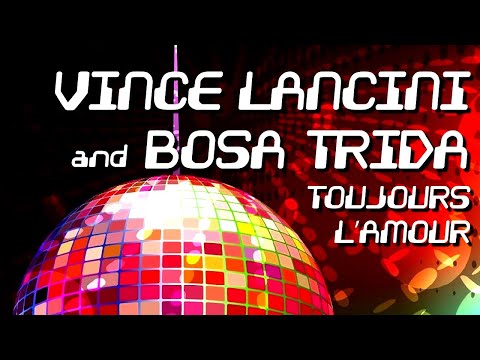 VINCE LANCINI and BOSA TRIDA - Toujours l'amour [Official]
