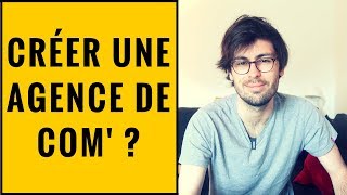 CRÉER UNE AGENCE DE COMMUNICATION : BONNE IDÉE ?