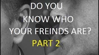 Do You Know Who Your Friends Are? Part 2