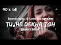 Tujhe Dekha Toh 90 S Slowed X Reverb Kumar Sanu Lata Mangeshkar Lofi S Today 1m