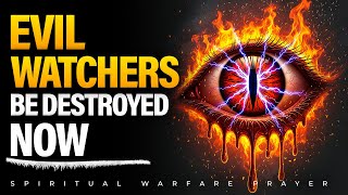 Break Every Evil Eye And Monitoring Spirit Over You | Warfare Prayer