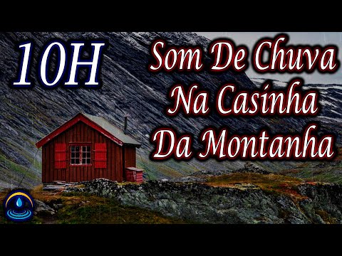 Som De Chuva Na Casinha Da Montanha - 10 Horas (Dormir e Relaxar)