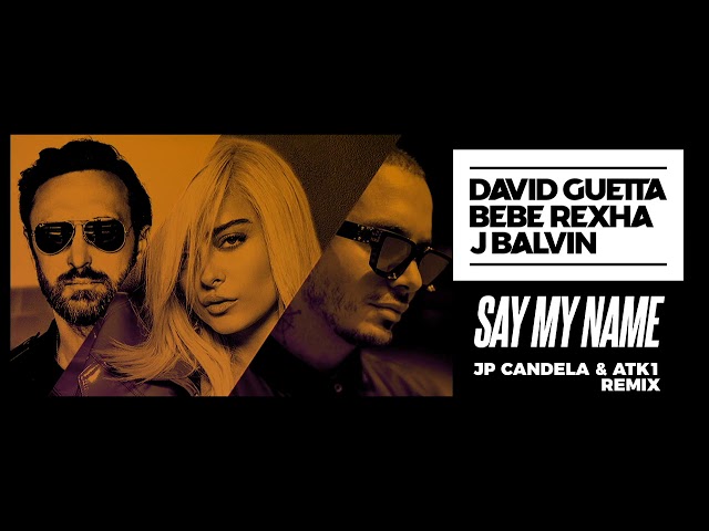 David Guetta, Bebe Rexha & J Balvin - Say My Name (Jp Candela & Atk1 Remix)
