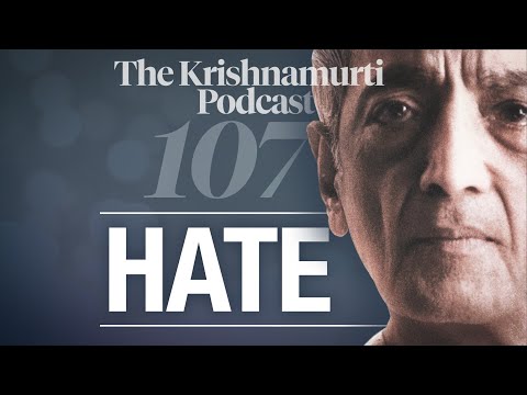 The Krishnamurti Podcast - Ep. 107 - Krishnamurti on Hate