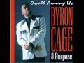 Byron Cage & Purpose-Dwell Amoung Us