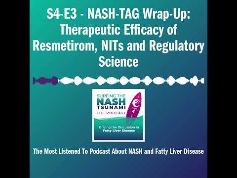 S4-E3 - NASH-TAG Wrap-Up: Therapeutic Efficacy of Resmetirom, NITs and Regulatory Science