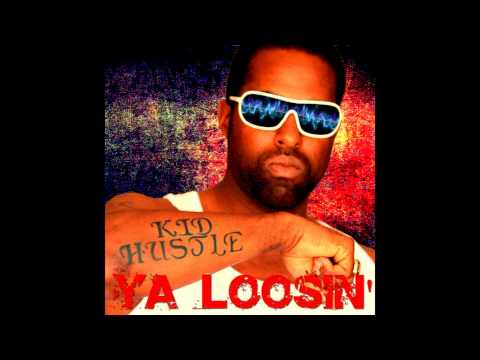 Ya Loosin' - Kid Hustle