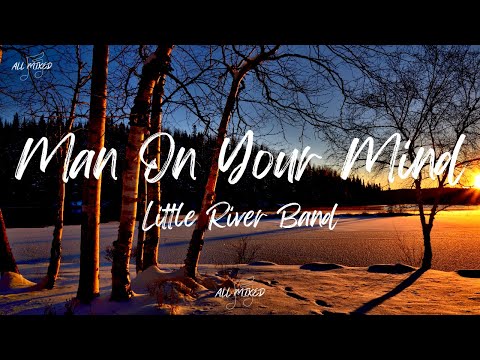 Little River Band - Man On Your Mind (Lyrics)