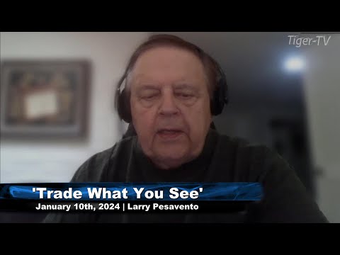 January 10th Trade What You See with Larry Pesavento on TFNN - 2024