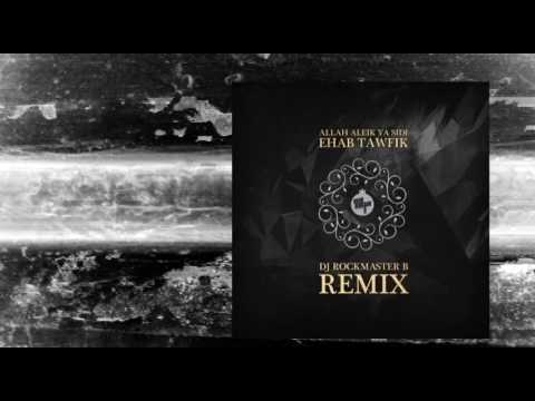 Ehab Tawfiq - Allah Aleik Ya Sidi  (DJ Rockmaster B - Remix)