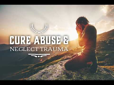 Cure Abuse & Neglect Trauma (Subliminal) | Plasma