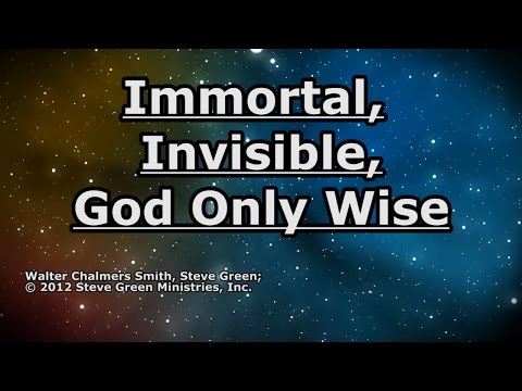 Immortal, Invisible, God Only Wise - Steve Green - Lyrics