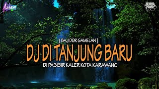Download lagu DJ DI TANJUNG BARU - DI PASISIR KALER KOTA KARAWANG [BAJIDOR GAMELAN] TERBARU ENAKEUN PISAN !!! mp3