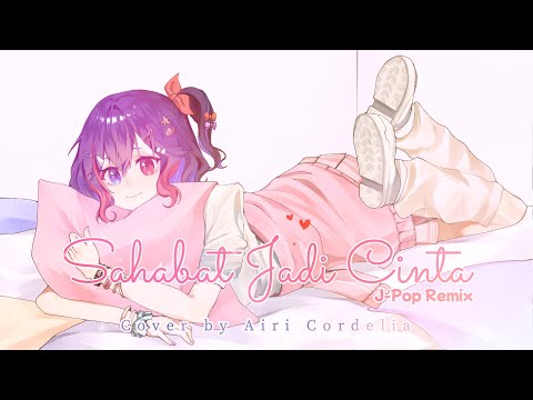 Sahabat Jadi Cinta (J-Pop Remix) - Zigaz / cover by Airi Cordelia