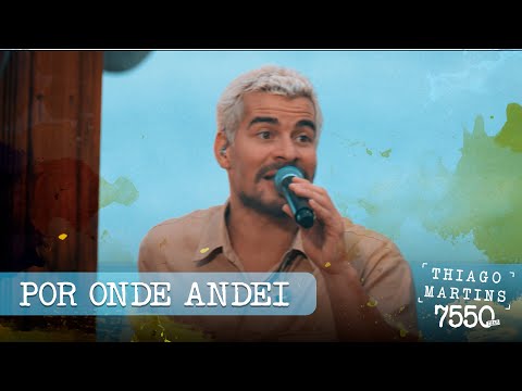 Thiago Martins -  Por onde andei (DVD 7550 Dias - Parte 2)