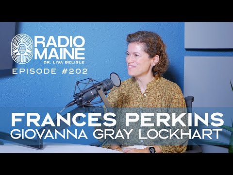 Radio Maine Episode 207: Maine's Newest National Monument: Giovanna Gray Lockhart Fights for Frances Perkins