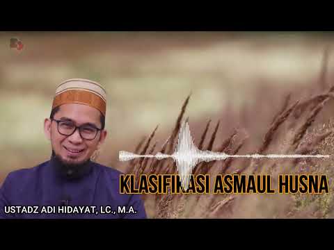 KLASIFIKASI ASMAUL HUSNA II USTADZ ADI HIDAYAT, LC., M.A. || UAH