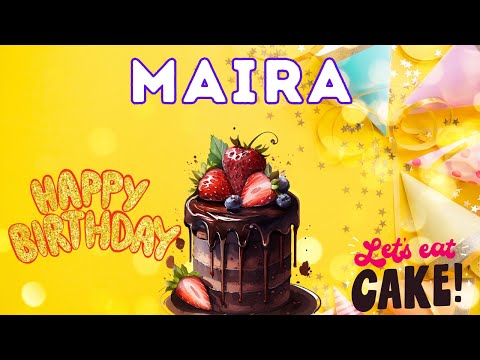 Happy Birthday Maira, Birthday celebration, Birthday Song, Best Wishes hbd