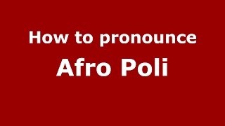 How to pronounce Afro Poli