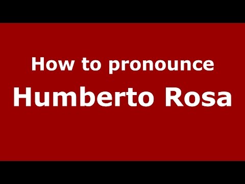 How to pronounce Humberto Rosa (Spanish/Argentina) - PronounceNames.com