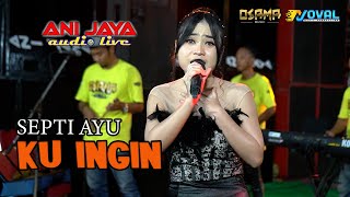 Download lagu KU INGIN - SEPTI AYU - OSAMA MUSIK - ANIJAYA AUDIO LIVE - NOVAL PRO mp3