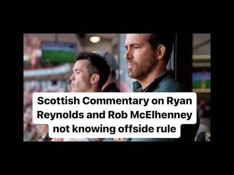 Scottish Commentary on Ryan Reynolds and Rob McElhenney not knowing offside rule - McKallaster