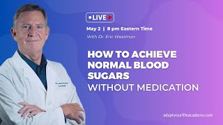 Dr. Westman LIVE - How to Achieve Normal Blood Sugars Without Medication (May 2 - 8PM ET)
