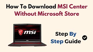How To Download MSI Center Without Microsoft Store