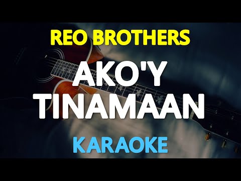 AKO'Y TINAMAAN - Reo Brothers (KARAOKE Version)