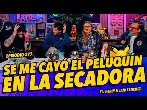 Episodio 377 - Se me cayó el peluquín en la secadora ft. Herly RG & Jair Sánchez