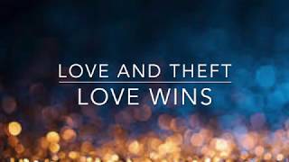 Love and Theft - Love Wins (Lyrics)