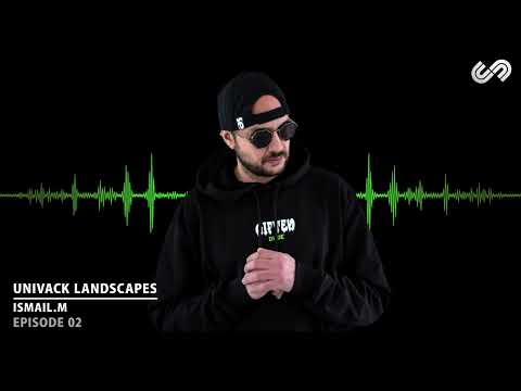 Univack Landscapes 02 -  ISMAIL.M  -  Dj Set  - Progressive House, Melodic Techno