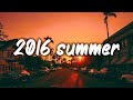 summer 2016 mix ~nostalgia playlist