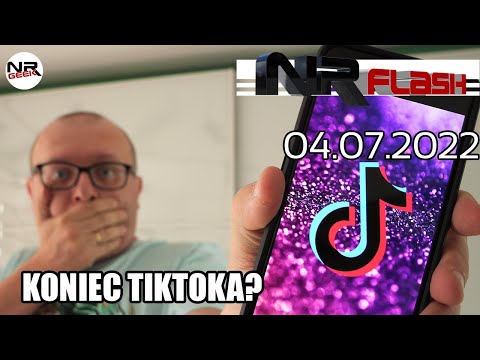 Koniec Tik-Toka? - NRFlash (04.07.2022)