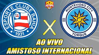 - PRÉ-JOGO - BAHIA X MONTEVIDEO CITY  AMISTOSO INTERCLUBES