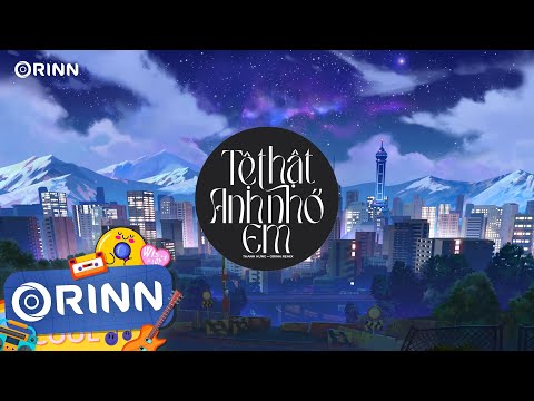 Tệ Thật Anh Nhớ Em (Orinn Remix) - Thanh Hưng | Thật Lòng Anh Lại Nhớ Khi Ta Quen Nhau TikTok Remix