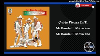 Quien Piensa En Ti - Mi Banda El Mexicano