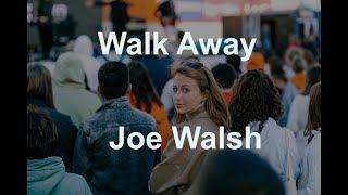 Walk Away  - Joe Walsh - with lyrics